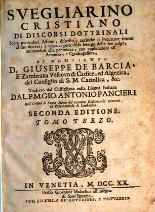 Svegliarino Cristiano Di Discorsi Dottrinali Sopra particolari Assunti : disposto, accioche il Peccatore ritorni al suo dovere, e vinca il pericoloso letargo delle sue colpe, animandos. 3