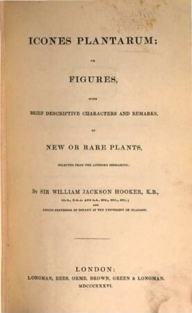 Icones plantarum or figures, with brief descriptive characters and remarks, of new or rare plants, 1. 1836/41