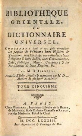 Bibliothèque Orientale, Ou Dictionnaire Universel : Contenant tout ce qui fait connoître les peuples de l'Orient; leurs Histoires et Traditions, tant fabuleuses que véritables ..., Tome 5
