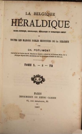 La Belgique héraldique : recueil historique, chronologique, généalogique et biographique complet de toutes les maisons nobles reconnues de la Belgique, 10