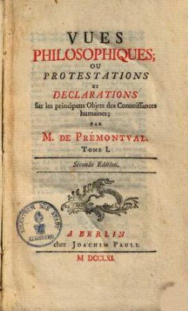 Vues philosophiques, ou protestations et declarations sur les principaux Objets des connoissances humaines, 1