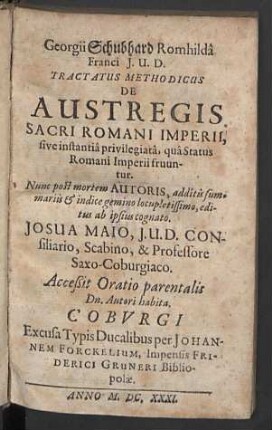Georgii Schubhard ... Tractatus Methodicus De Austregis Sacri Romani Imperii : sive instantiâ privilegiatâ, quâ Status Romani Imperii fruuntur