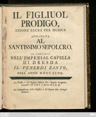 Il Figliul Prodigo : Azione Sacra Per Musica Applicata Al Santissimo Sepolcro, Da Cantarsi Nell' Imperial Capella Di Dresda Il Venerdì Santo, Dell' Anno MDCCXLVII.