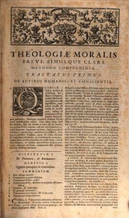 Theologia Moralis : Brevi, Claraque Methodo Comprehensa, Atque Juxta Sacros Canones, Et Novissima Decreta Summorum Pontificum diversas Propositiones damnantium, ac probatissimos Auctores, succinctè resolvens omnes Materias Morales ; Cum Appendice, continente modum legendi & scribendi citationes utriusque Juris, Tomus Primus