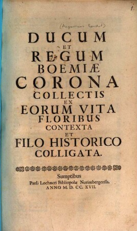 Ducum et regum Boemiae Corona collectis ex eorum vita floribus contexta et filo historico colligata