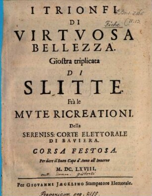 I Trionfi Di Virtvosa Bellezza : Giostra triplicata Di Slitte Frà le Mvte Ricreationi Della Sereniss: Corte Elettorale Di Baviera. Corsa Festosa. Per dare il Buon Cape d'Anno all'Inuerno