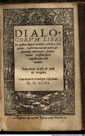 Dialogorvm Libri duo : quibus aliquot Ecclesiae catholicae Dogmata, Lutheranorum et uerbis, et sententijs roborantur