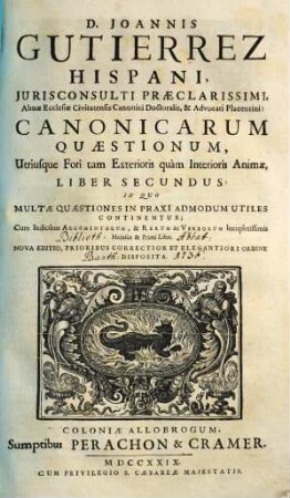 D. Joannis Gutierrez ... canonicarum quaestionum utriusque fori tam exterioris quam interioris animae liber ..., 2. Canonicarum Quaestionum, Utriusque Fori tam Exterioris quàm Interioris Animae, Liber secundus