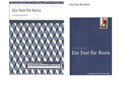 Programmheft (PDF) zu "Ein Fest für
                        Boris" von Thomas Bernhard. Premiere in Düsseldorf am 16. September 2007.
                        Herausgeber: Düsseldorfer Schauspielhaus; Digitalisat: Theatermuseum
                        Düsseldorf