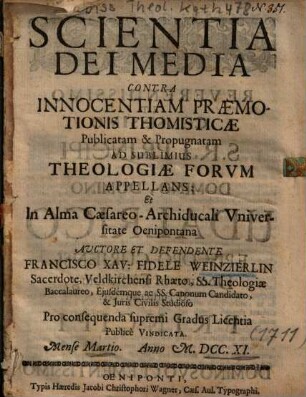 Scientia Dei Media Contra Innocentiam Praemotionis Thomisticae : Publicatam & Propugnatam Ad Sublimius Theologiae Forvm Appellans ...
