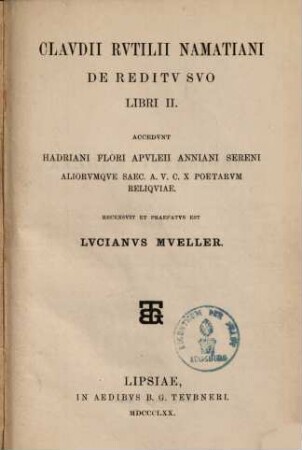 De reditu suo libri II. : accedunt Hadriani, Flori Apuleji, Anniani, Sereni aliorumque a. u. c. X poetarum reliquiae