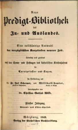 Neue Predigt-Bibliothek des In- und Auslandes : eine vollständige Auswahl der vorzüglichsten Kanzelreden neuerer Zeit ; uebersetzt und geordnet nach den Sonn- und Festtagen des katholischen Kirchenjahres für Curatpriester und Layen. 1849, Lfg. 1 - 3 = Jg. 5