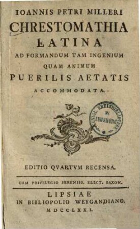 Ioannis Petri Milleri Chrestomathia latina : ad formandum tam ingenium quam animum puerilis aetatis accomodata