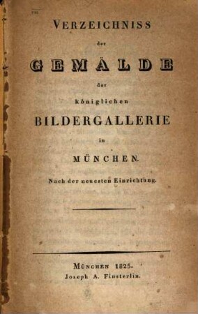 Verzeichniss der Gemälde der königlichen Bildergallerie in München : Nach der neuesten Einrichtung