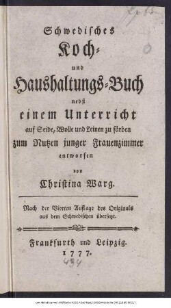 Schwedisches Koch- und Haushaltungs-Buch : nebst einem Unterricht auf Seide, Wolle und Leinen zu färben ; zum Nutzen junger Frauenzimmer