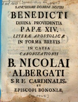 Sanctissimi Domini Nostri Benedicti Divina Providentia Papae XIV. Literae Apostolicae In Forma Brevis In Causa Canonizationis B. Nicolai Albergati S.R.E. Cardinalis Et Episcopi Bononiae