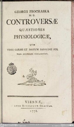 Georgii Prochaska M. D. Controversae Quaestiones Physiologicae, Quae Vires Cordis Et Motum Sanguinis Per Vasa Animalia Concernunt
