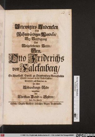 Verewigtes Andencken Des Ruhmwürdigen Wandels : Bey Beerdigung Des Wolgebohrnen Herrn Hrn. Otto Friderichs von Falckenberg ... In einer Abdanckungs-Rede vorgestellet