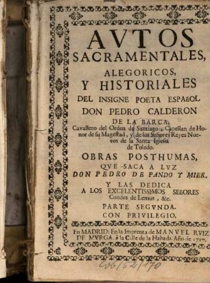 Avtos Sacramentales, Alegoricos, Y Historiales Del Insigne Poeta Español Don Pedro Calderon De La Barca, Cavallero del Orden de Santiago, .... 2