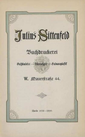 Julius Sittenfeld : Buchdruckerei, Buchbinderei, Stereotypie, Galvanoplastik : Berlin 1832-1890