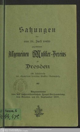 Satzungen das am 31. Juli 1869 gegründeten Allgemeinen Musiker-Vereins zu Dresden (29. Lokalverein des allgemeinen deutschen Musiker-Verbandes) : Angenommen von der außerordentlichen Haupt-Versammlung des Vereins, am 24. September 1897
