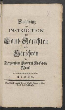 Einrichtung und Instruction der Land-Gerichten und Gerichten Im Hertzogthum Cleve und Grafschafft Marck : [So geschehen zu Berlin den 3. Octobr. 1753.]