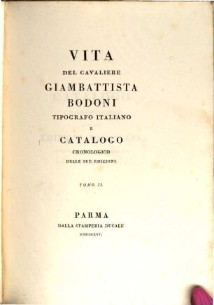 Vita del cavaliere Giambattista Bodoni tipografo Italiano e catalogo cronologico delle sue edizioni. 2