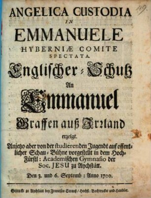 Angelica Custodia In Emmanuele Hyberniæ Comite Spectata = Englischer Schutz An Emmanuel Graffen auß Irrland erzeigt