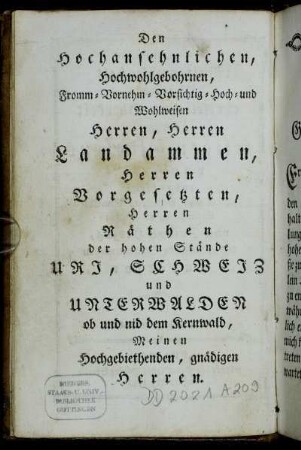 Den Hochansehnlichen,...Herren Landammen, Herren Vorgesetzten, Herren Räthen, der hohen Stände Uri, Schweiz und Unterwalder, ob und nid dem Kernwald, Meinen Hochgebiethenden, gnädigen Herren.