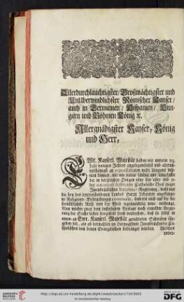 Allerdurchlauchtigster / Großmächtigster und Unüberwindlichster Römischer Kayser / auch in Germanien / Hispanien/ Hungarn und Böheim König. Allergnädigster Kayser, König und Herr !