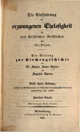 Die Einführung der erzwungenen Ehelosigkeit bei den christlichen Geistlichen und ihre Folgen : Ein Beitrag zur Kirchengeschichte von Joh. Anton Theiner und Augustin Theiner, 2