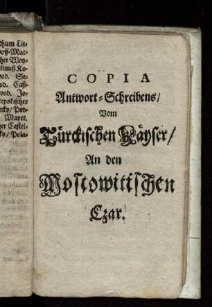 Copia Antwort-Schreibens/ Vom Türckischen Käyser/ An den Moscowitischen Czar