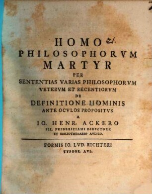 Homo philosophorum martyr per sententias varias philosophorum veterum et recentiorum de definitione hominis ante oculos propositus