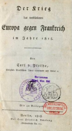 [Theil 4]: Der Krieg des verbündeten Europa gegen Frankreich im Jahre 1815 : mit 48 Beilagen