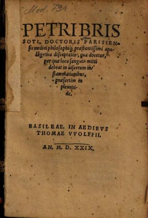 Petri Brissoti, Doctoris Parisiensis medici philosophiq[ue] praestantissimi apologetica disceptatio, qua docetur per quae loca sanguis mitti debeat in viscerum inflammationibus praesertim in pleuritide