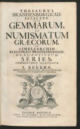 Thesaurus Brandenburgicus Selectus: Sive Gemmarum, Et Numismatum Graecorum : In Cimeliarchio Electorali Brandenburgico, Elegantiorum Series, Commentario Illustratae