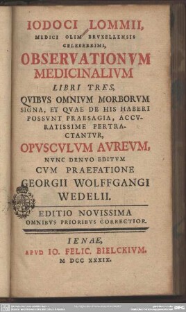 Iodoci Lommii ... Observationum Medicinalium Libri Tres : Quibus Omnium Morborum Signa, Et Quae De His Haberi Possunt Praesagia, Accuratissime Pertractantur Opusculum Aureum