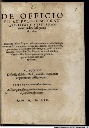 De Officio Pii Ac Pvblicae Tranqvillitatis Vere Amantis uiri, in hoc Religionis dissidio. ... : Adiecta Est. Defensio eiusdem libelli, aduersus iniquum & importunum castigatorem. Avctore Veranio Modesto Pacimontano. Additur pars illa ex scriptis aduersarijs, cui in hac defensione respondetur