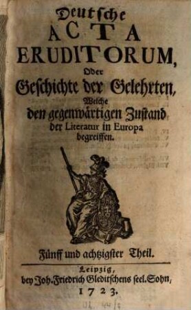 Deutsche Acta eruditorum oder Geschichte der Gelehrten, welche den gegenwärtigen Zustand der Literatur in Europa begreiffen. 8 = Theil 85 - 96. 1723/24