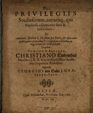 De Privilegiis Studiosorum, eorumq[ue], qui Studiosis adjumento sunt & inserviunt : Ex Authent. Habita C. Ne filius pro Patre ...