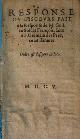 Response Ov Disvours Fait à la Response de M. Guil. au Soldat François : faite à S. Germain des Prez, ce 26. Ianuier