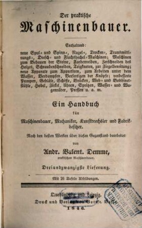 Der praktische Maschinenbauer : ein Handbuch für Maschinenbauer, Mechaniker, Kunstdrechsler und Fabrikbesitzer, 23. 1846