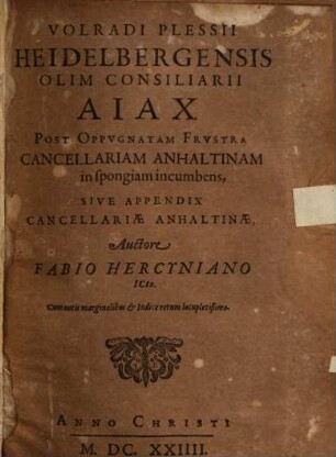 Volradi Plessii Heidelbergensis olim consiliarii Aiax : post oppugnatam frustra cancellarium Anhaltinam ...