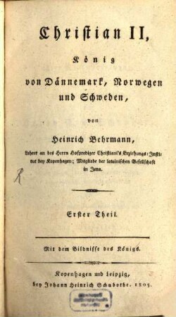 Christian II., König von Dännemark, Norwegen und Schweden, 1 : Mit dem Bildnisse des Königs