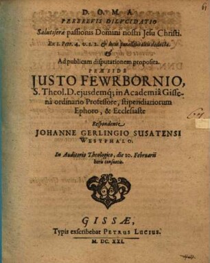 Perbrevis dilucidatio salutiferae passionis Domini Nostri Jesu Christi : ex 1 Petr. 4. v. 1. 2. et locis parallelis aliis deducta