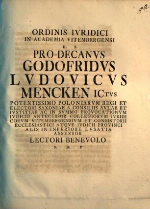Ordinis iuridici in Academia Vitembergensi h. t. Pro-decanus Godofridus Ludovicus Mencken ... lectori benevolo s. d. p. : [Programma quo diss. inaug. Fr. Winkleri indicit, praefatus de renunciatione feudi, a proximo in hoc successore facta]