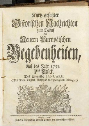 Kurtz-gefasster historischer Nachrichten zum Behuf der neuern europäischen Begebenheiten ... Stück : auf das Jahr ... 1753