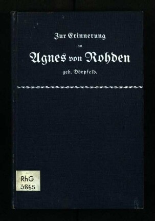 Zur Erinnerung an Agnes von Rohden geb. Dörpfeld geboren am 3. Mai 1858 in Barmen gestorben am 29. April 1907 in Düsseldorf