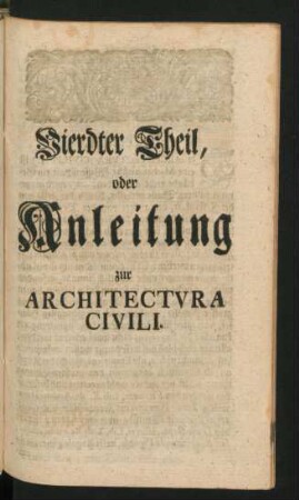 Vierdter Theil, oder Anleitung zur Architectura Civili.
