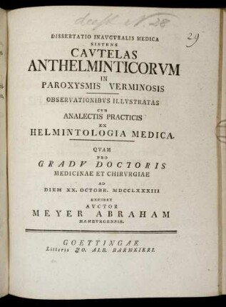 Dissertatio Inauguralis Medica Sistens Cautelas Anthelminticorvm In Paroxysmis Verminosis : Observationibus Illustratas Cum Analectis Practicis Ex Helmintologia Medica ; Quam Pro Gradu Doctoris Medicinae Et Chirurgiae Ad Diem XX. Octobr. MDCCLXXXIII Exhibet